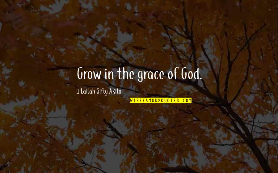 King Of Crows Quotes By Lailah Gifty Akita: Grow in the grace of God.