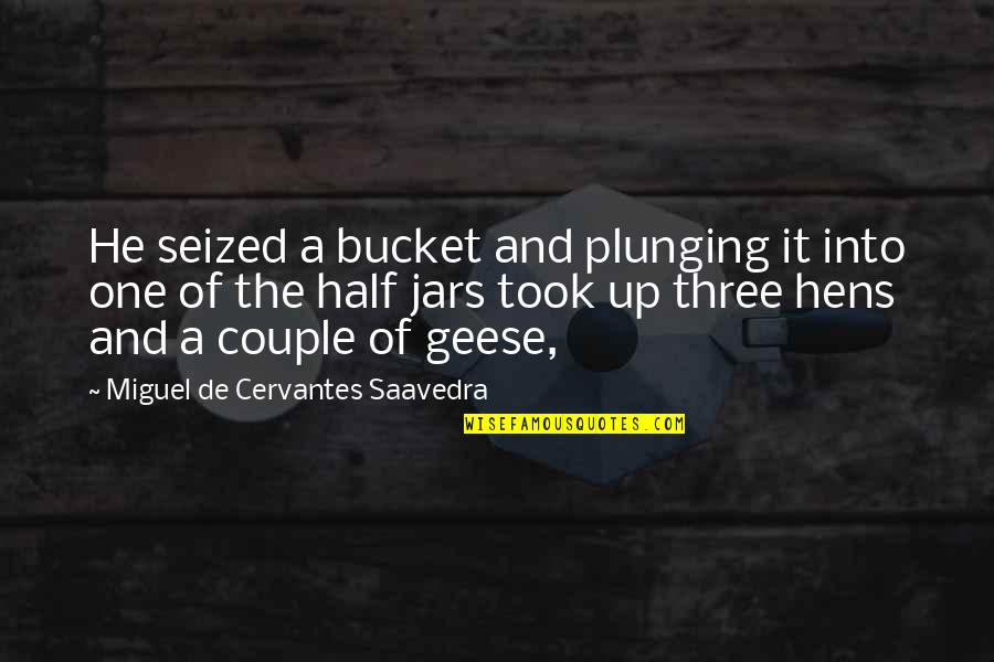 King Of Crows Quotes By Miguel De Cervantes Saavedra: He seized a bucket and plunging it into