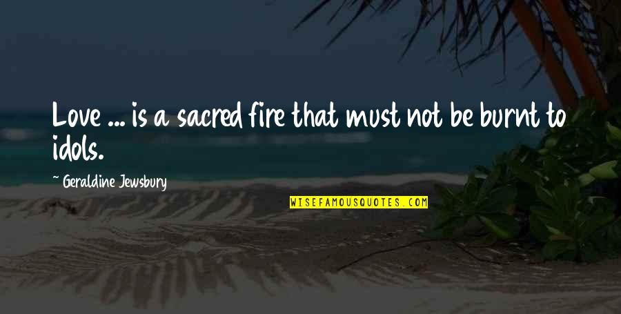 King Of Fighters Igniz Quotes By Geraldine Jewsbury: Love ... is a sacred fire that must