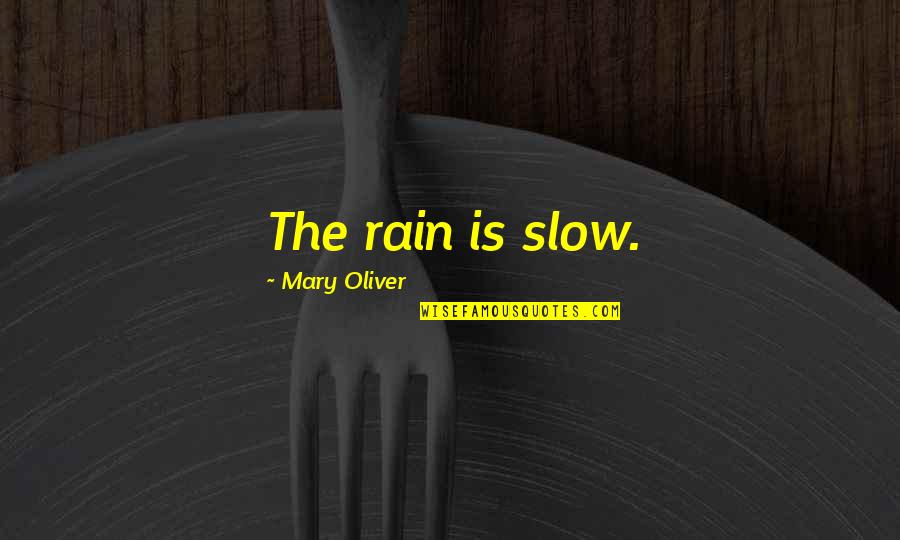 King Of Fighters Iori Quotes By Mary Oliver: The rain is slow. King Of Fighters Iori Quotes By Mary Oliver: The rain is slow.