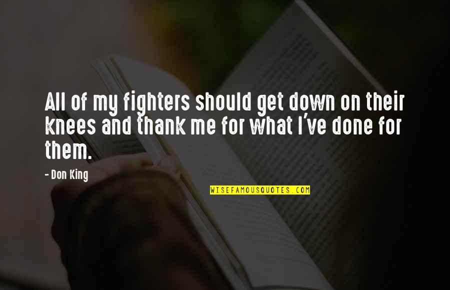 King Of Fighters Quotes By Don King: All of my fighters should get down on King Of Fighters Quotes By Don King: All of my fighters should get down on