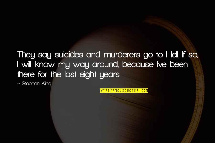 King Of Hell Quotes By Stephen King: They say suicides and murderers go to Hell. King Of Hell Quotes By Stephen King: They say suicides and murderers go to Hell.