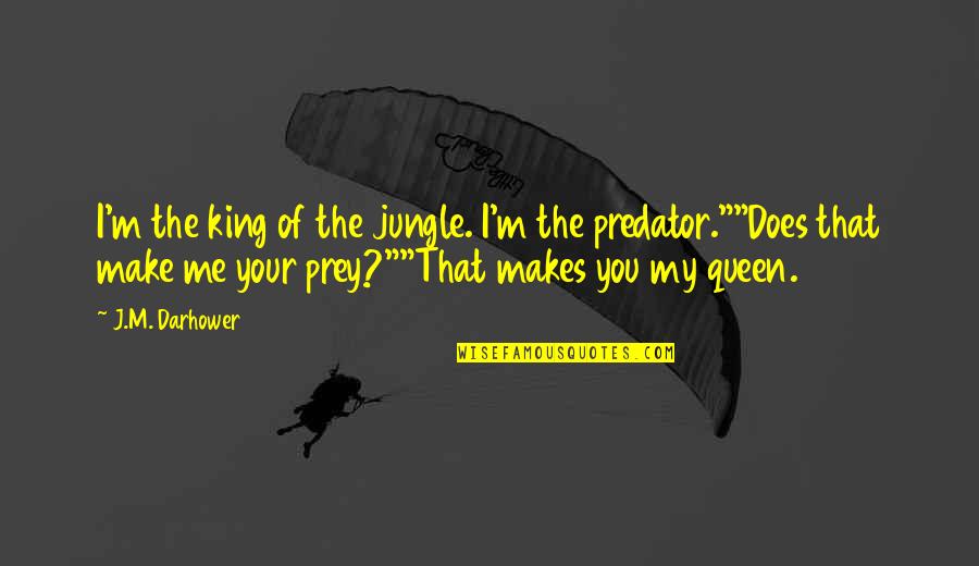 King Of Jungle Quotes By J.M. Darhower: I'm the king of the jungle. I'm the