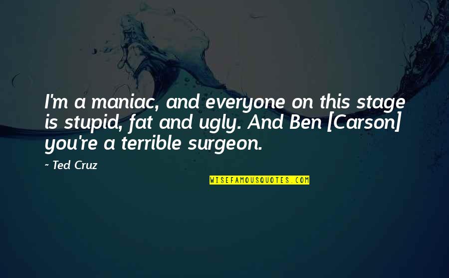 King Of Kings And Lord Of Lords Quotes By Ted Cruz: I'm a maniac, and everyone on this stage King Of Kings And Lord Of Lords Quotes By Ted Cruz: I'm a maniac, and everyone on this stage