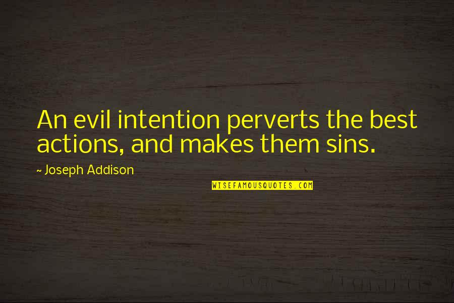 King Of Kings Quote Quotes By Joseph Addison: An evil intention perverts the best actions, and