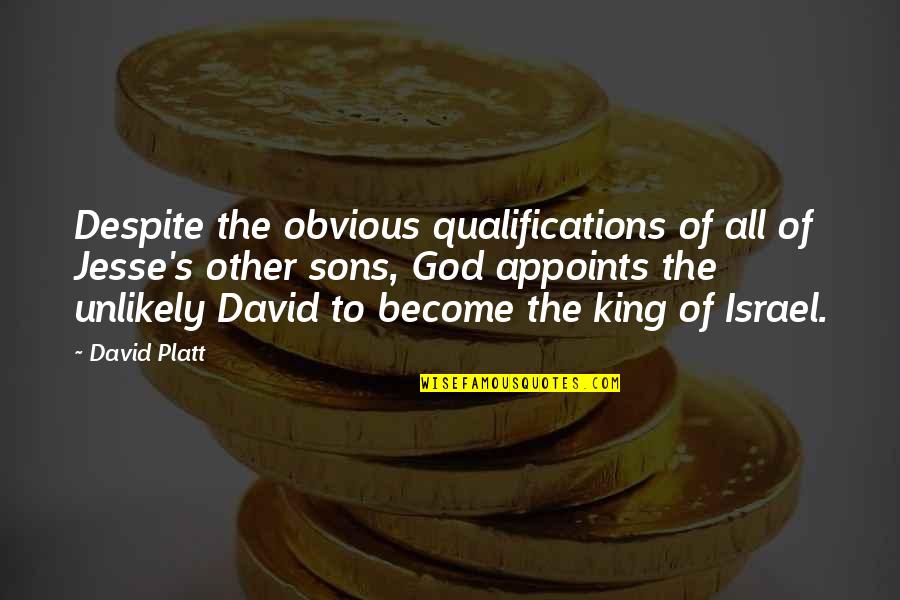 King Of Kings Quotes By David Platt: Despite the obvious qualifications of all of Jesse's