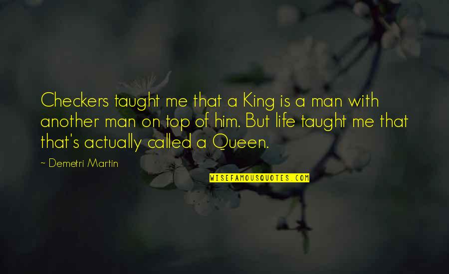 King Of Kings Quotes By Demetri Martin: Checkers taught me that a King is a