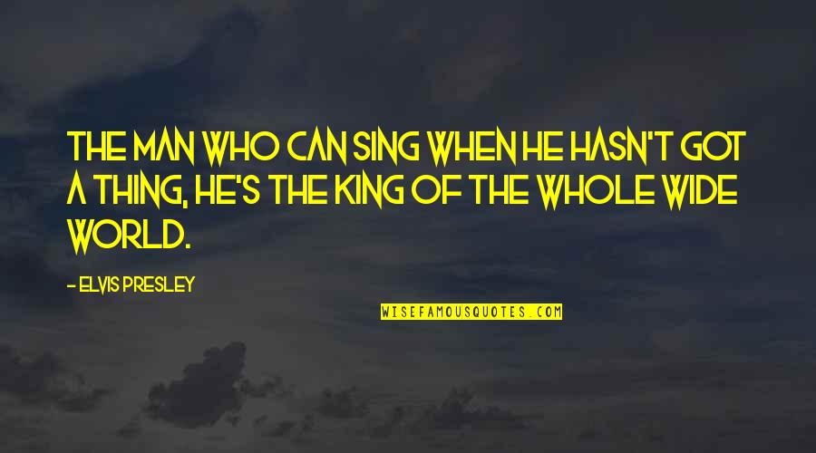 King Of Kings Quotes By Elvis Presley: The man who can sing when he hasn't