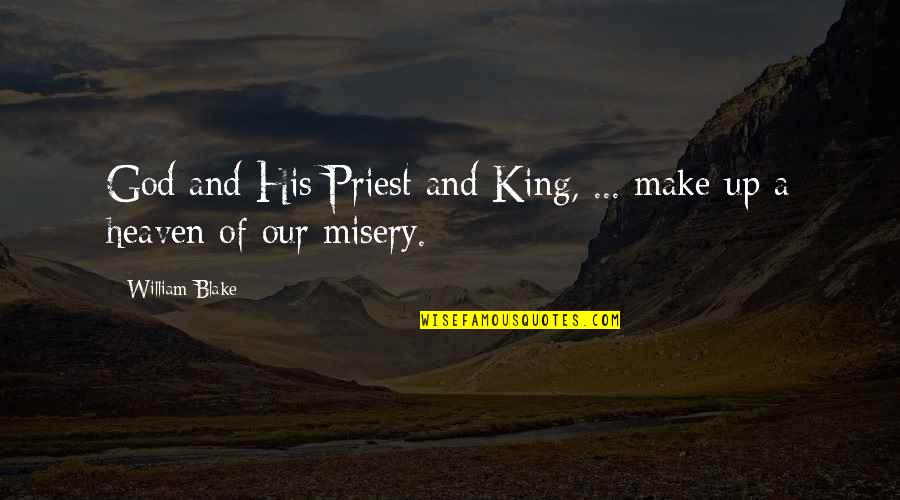 King Of Kings Quotes By William Blake: God and His Priest and King, ... make