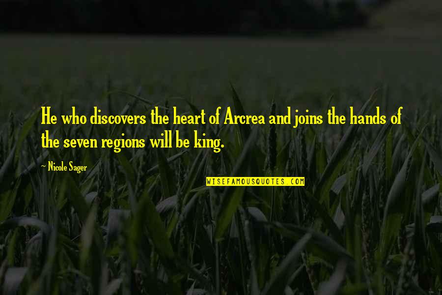 King Of My Heart Quotes By Nicole Sager: He who discovers the heart of Arcrea and