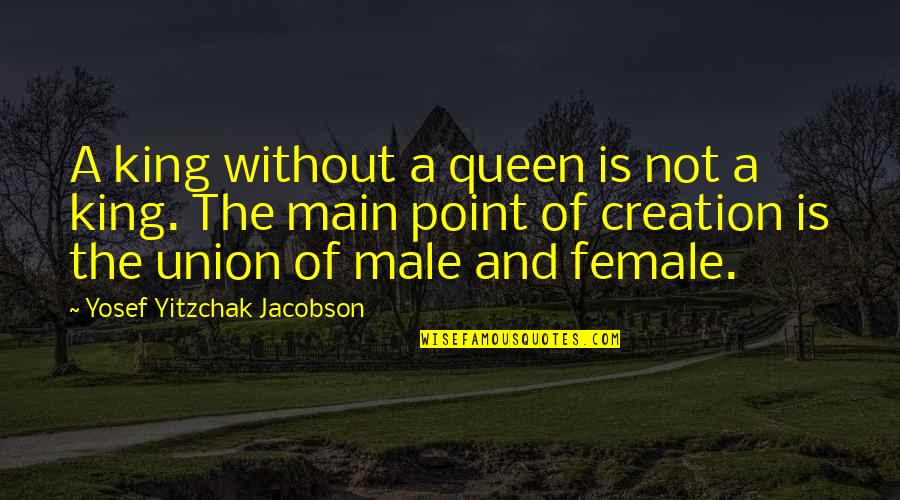 King Of My Queen Quotes By Yosef Yitzchak Jacobson: A king without a queen is not a King Of My Queen Quotes By Yosef Yitzchak Jacobson: A king without a queen is not a