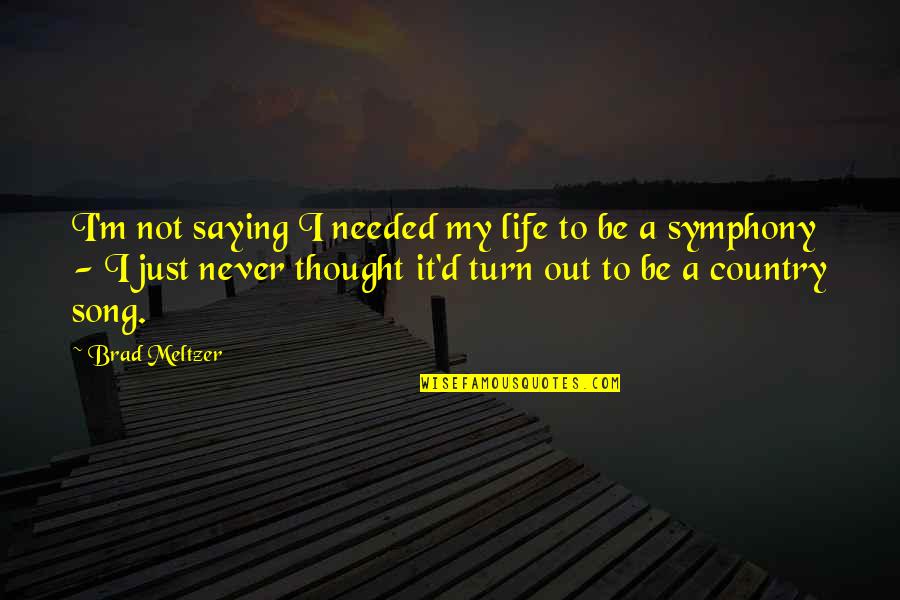 King Of New York Famous Quotes By Brad Meltzer: I'm not saying I needed my life to King Of New York Famous Quotes By Brad Meltzer: I'm not saying I needed my life to