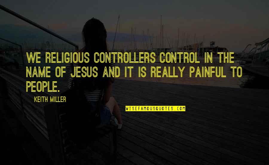 King Of Paper Chasin Quotes By Keith Miller: We religious controllers control in the name of King Of Paper Chasin Quotes By Keith Miller: We religious controllers control in the name of