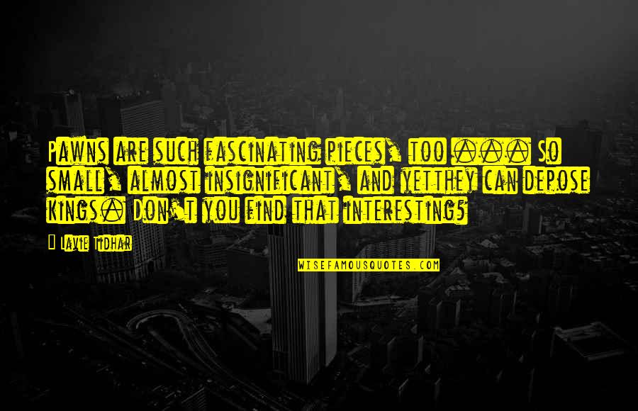 King Of Queens Fat Quotes By Lavie Tidhar: Pawns are such fascinating pieces, too ... So