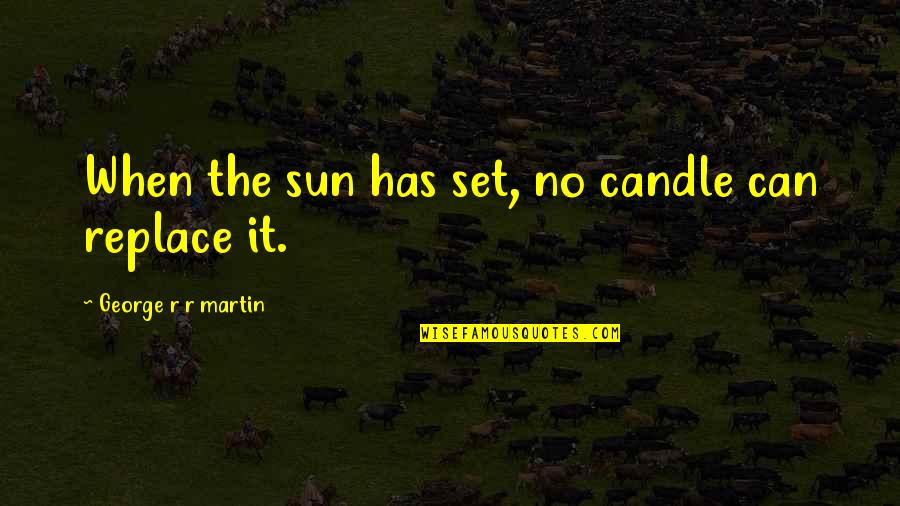King Of Queens Richie Quotes By George R R Martin: When the sun has set, no candle can King Of Queens Richie Quotes By George R R Martin: When the sun has set, no candle can