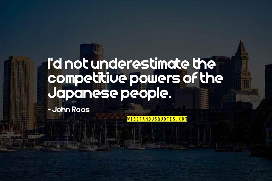 King Of Queens Richie Quotes By John Roos: I'd not underestimate the competitive powers of the