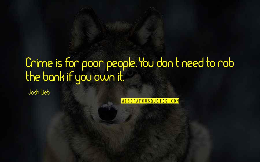 King Of Scotland Famous Quotes By Josh Lieb: Crime is for poor people. You don't need