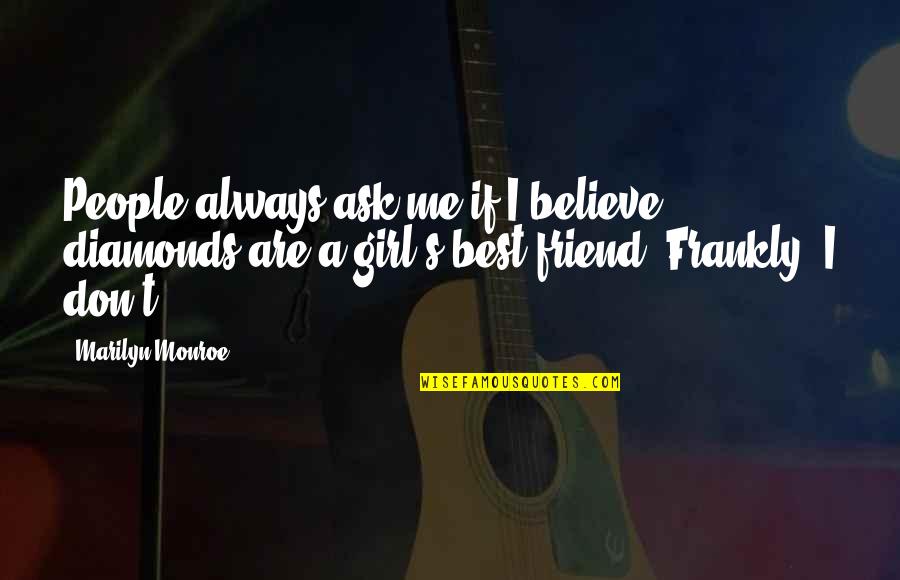 King Of Scotland Famous Quotes By Marilyn Monroe: People always ask me if I believe diamonds
