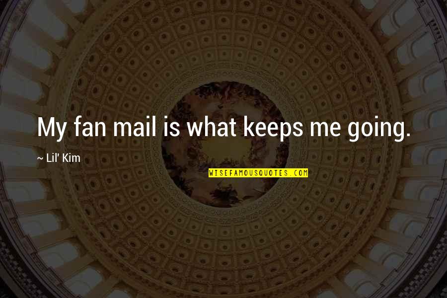 King Of Shadows Shakespeare Quotes By Lil' Kim: My fan mail is what keeps me going.