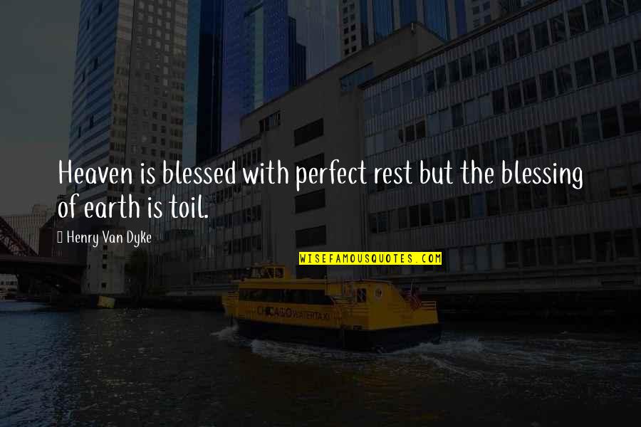 King Of Thailand Quotes By Henry Van Dyke: Heaven is blessed with perfect rest but the