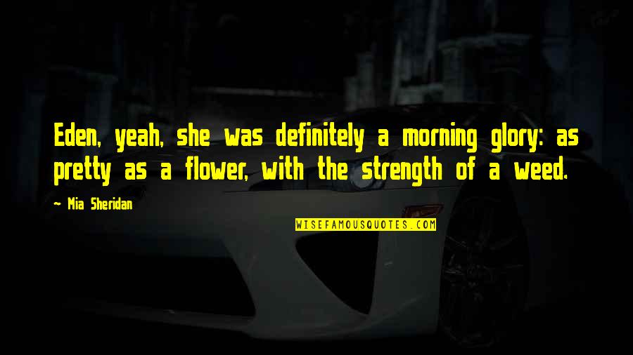 King Of The Damned Quotes By Mia Sheridan: Eden, yeah, she was definitely a morning glory: