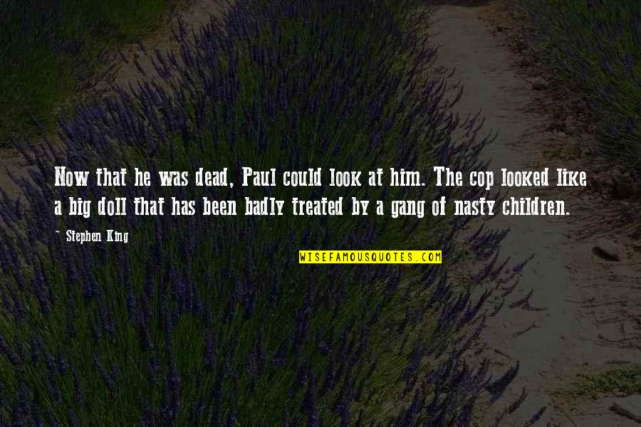 King Of The Dead Quotes By Stephen King: Now that he was dead, Paul could look