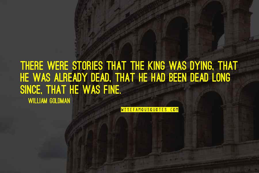 King Of The Dead Quotes By William Goldman: There were stories that the King was dying,