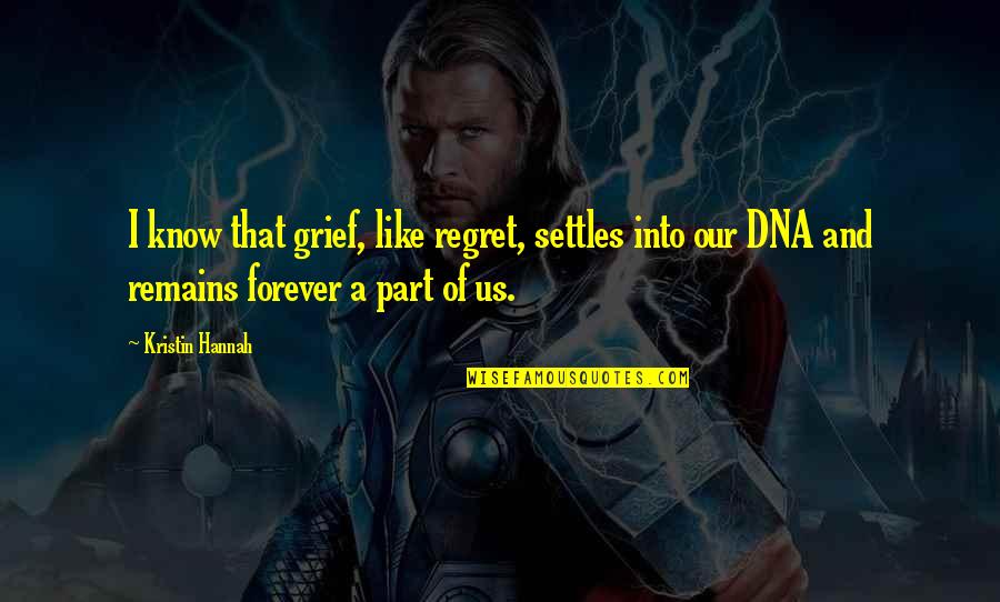 King Of The Hill Chasing Bobby Quotes By Kristin Hannah: I know that grief, like regret, settles into