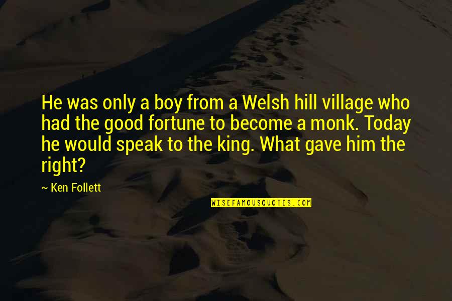 King Of The Hill Quotes By Ken Follett: He was only a boy from a Welsh