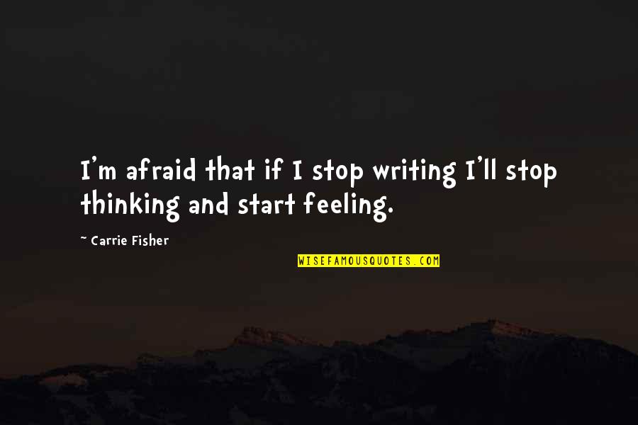 King Of The Hill Sleight Of Hank Quotes By Carrie Fisher: I'm afraid that if I stop writing I'll