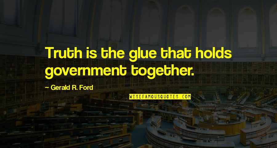 King Of The Hill Sleight Of Hank Quotes By Gerald R. Ford: Truth is the glue that holds government together.