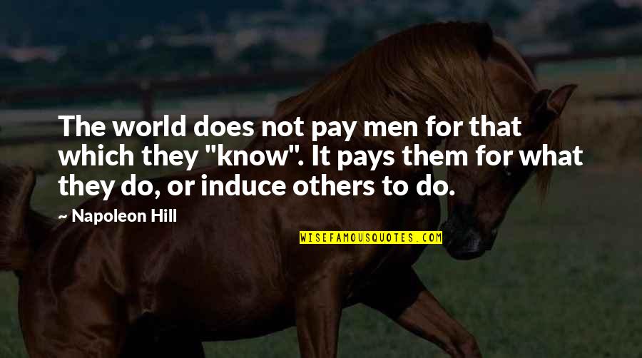 King Of The Hill That's What She Said Quotes By Napoleon Hill: The world does not pay men for that