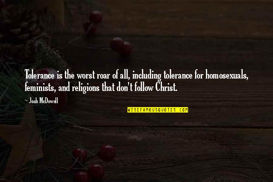 King Of The North Quotes By Josh McDowell: Tolerance is the worst roar of all, including King Of The North Quotes By Josh McDowell: Tolerance is the worst roar of all, including