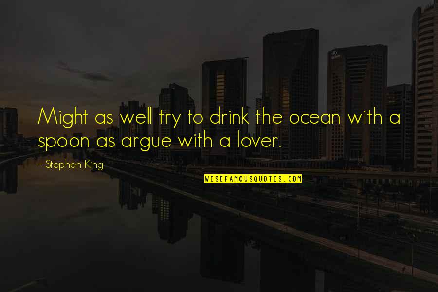 King Of The Ocean Quotes By Stephen King: Might as well try to drink the ocean