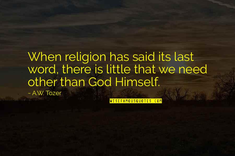 King Of Thorns Book Quotes By A.W. Tozer: When religion has said its last word, there