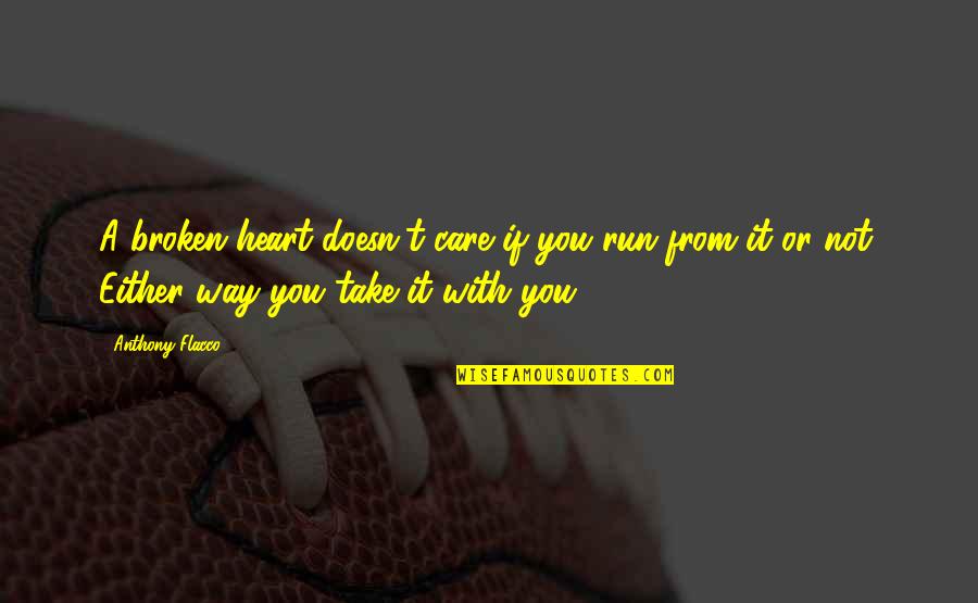 King Of Thorns Quotes By Anthony Flacco: A broken heart doesn't care if you run King Of Thorns Quotes By Anthony Flacco: A broken heart doesn't care if you run