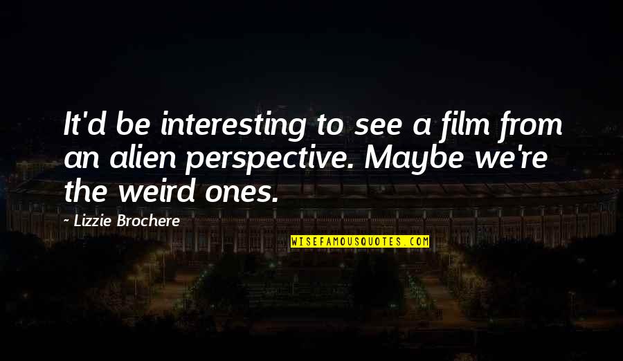 King Of Wordplay Quotes By Lizzie Brochere: It'd be interesting to see a film from King Of Wordplay Quotes By Lizzie Brochere: It'd be interesting to see a film from