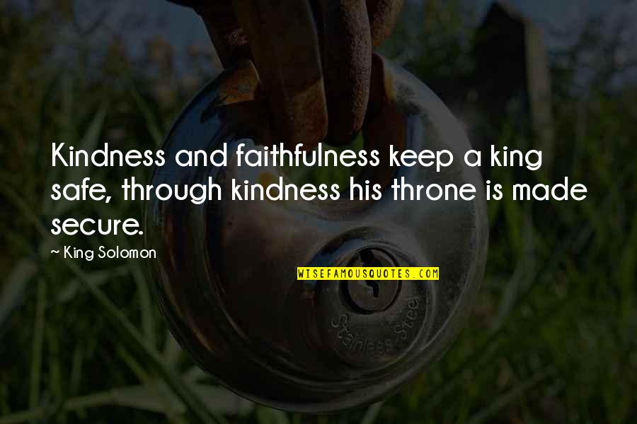 King On Throne Quotes By King Solomon: Kindness and faithfulness keep a king safe, through King On Throne Quotes By King Solomon: Kindness and faithfulness keep a king safe, through