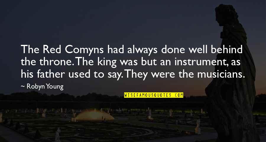 King On Throne Quotes By Robyn Young: The Red Comyns had always done well behind King On Throne Quotes By Robyn Young: The Red Comyns had always done well behind