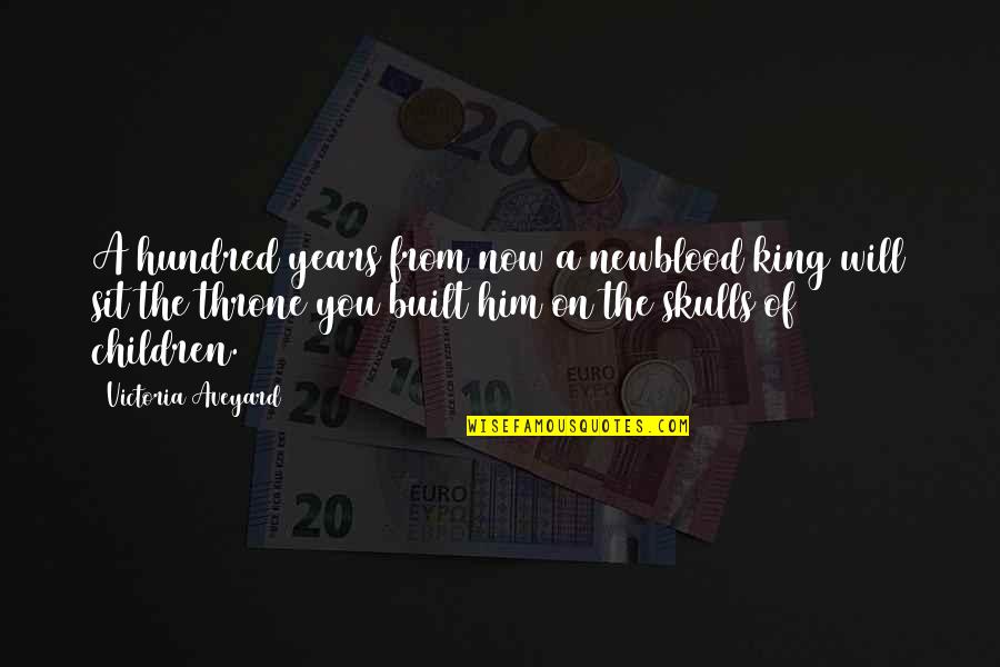 King On Throne Quotes By Victoria Aveyard: A hundred years from now a newblood king King On Throne Quotes By Victoria Aveyard: A hundred years from now a newblood king