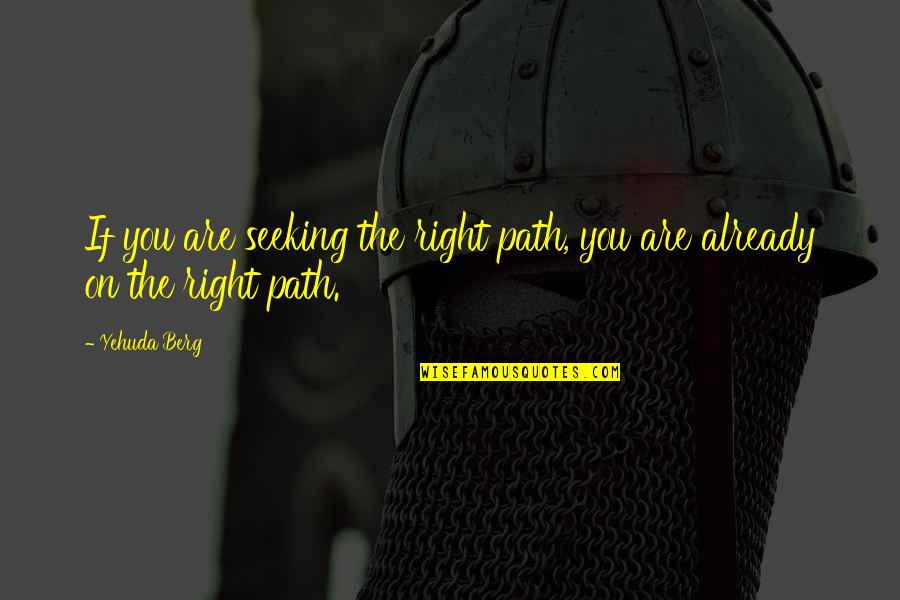 King Oni Quotes By Yehuda Berg: If you are seeking the right path, you