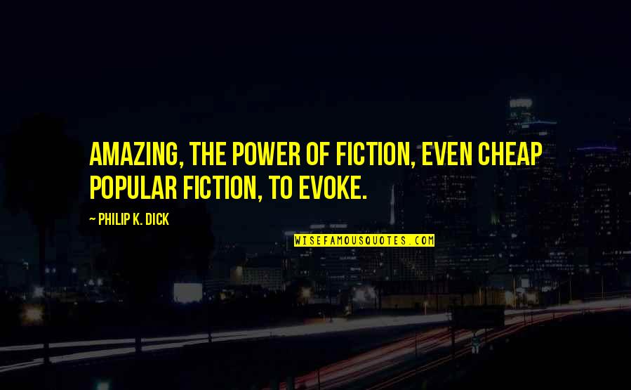 King Orm Quotes By Philip K. Dick: Amazing, the power of fiction, even cheap popular