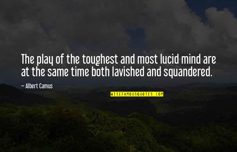 King Philip Metacom Quotes By Albert Camus: The play of the toughest and most lucid King Philip Metacom Quotes By Albert Camus: The play of the toughest and most lucid