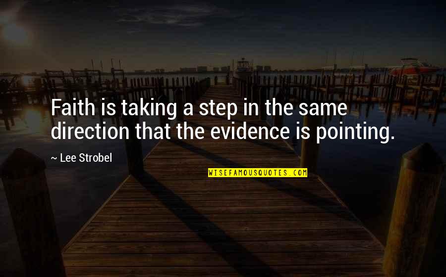 King Philips Quotes By Lee Strobel: Faith is taking a step in the same
