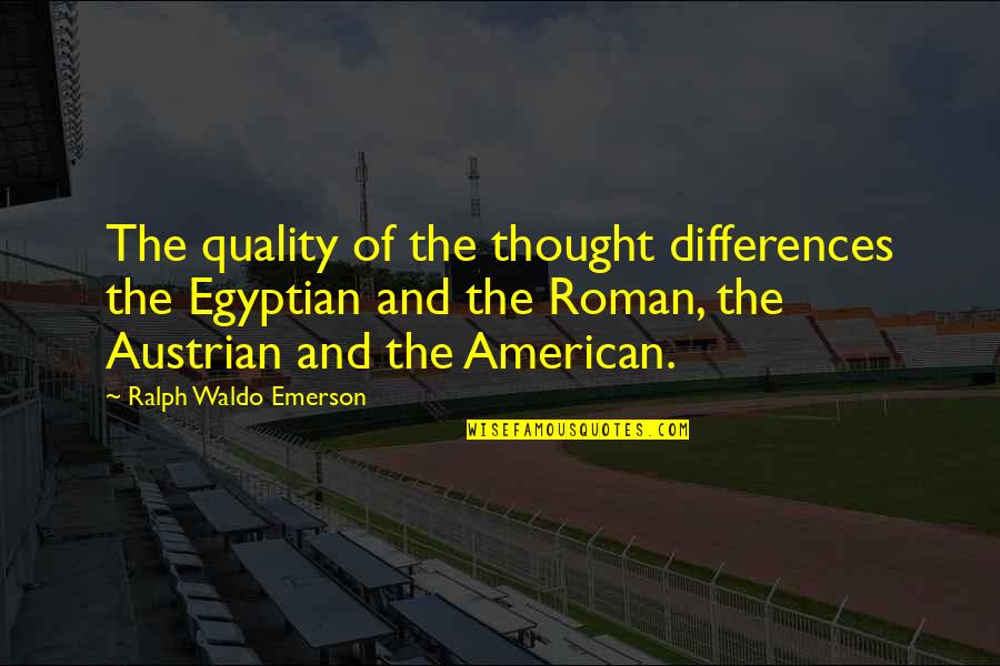 King Ping Quotes By Ralph Waldo Emerson: The quality of the thought differences the Egyptian