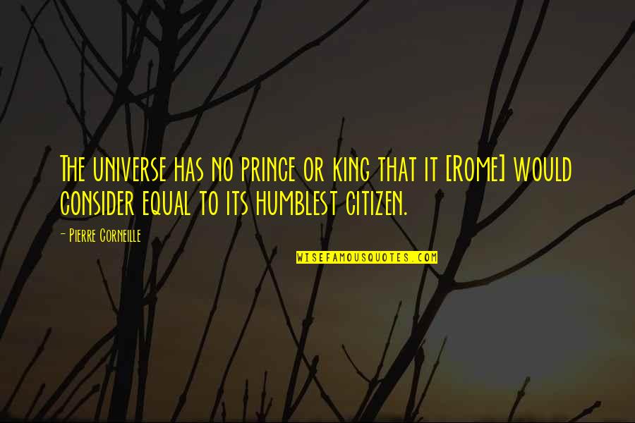 King Prince Quotes By Pierre Corneille: The universe has no prince or king that King Prince Quotes By Pierre Corneille: The universe has no prince or king that