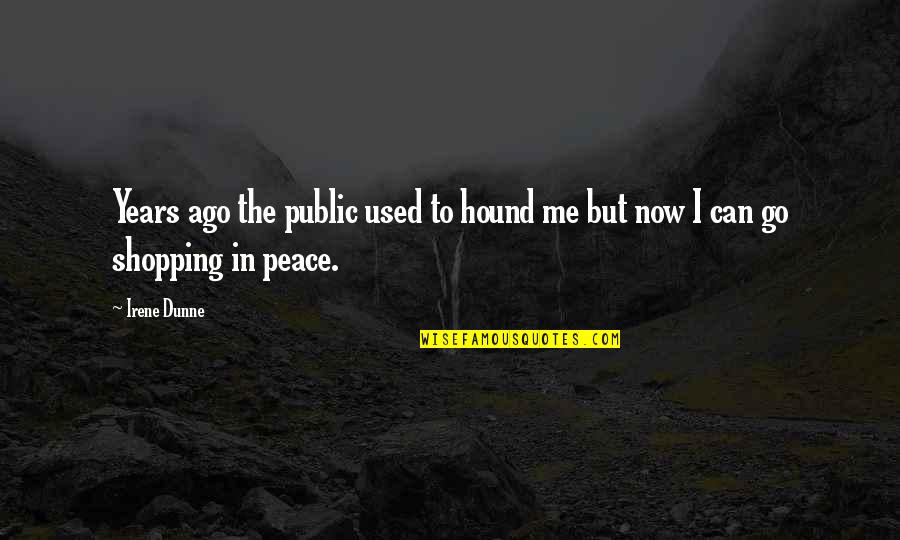 King Protea Quotes By Irene Dunne: Years ago the public used to hound me