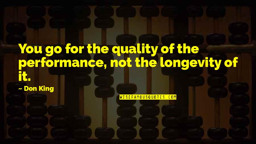 King Quality Quotes By Don King: You go for the quality of the performance,
