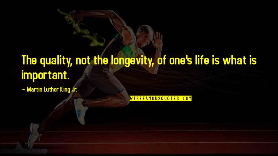 King Quality Quotes By Martin Luther King Jr.: The quality, not the longevity, of one's life