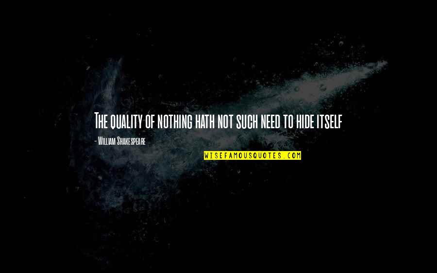 King Quality Quotes By William Shakespeare: The quality of nothing hath not such need